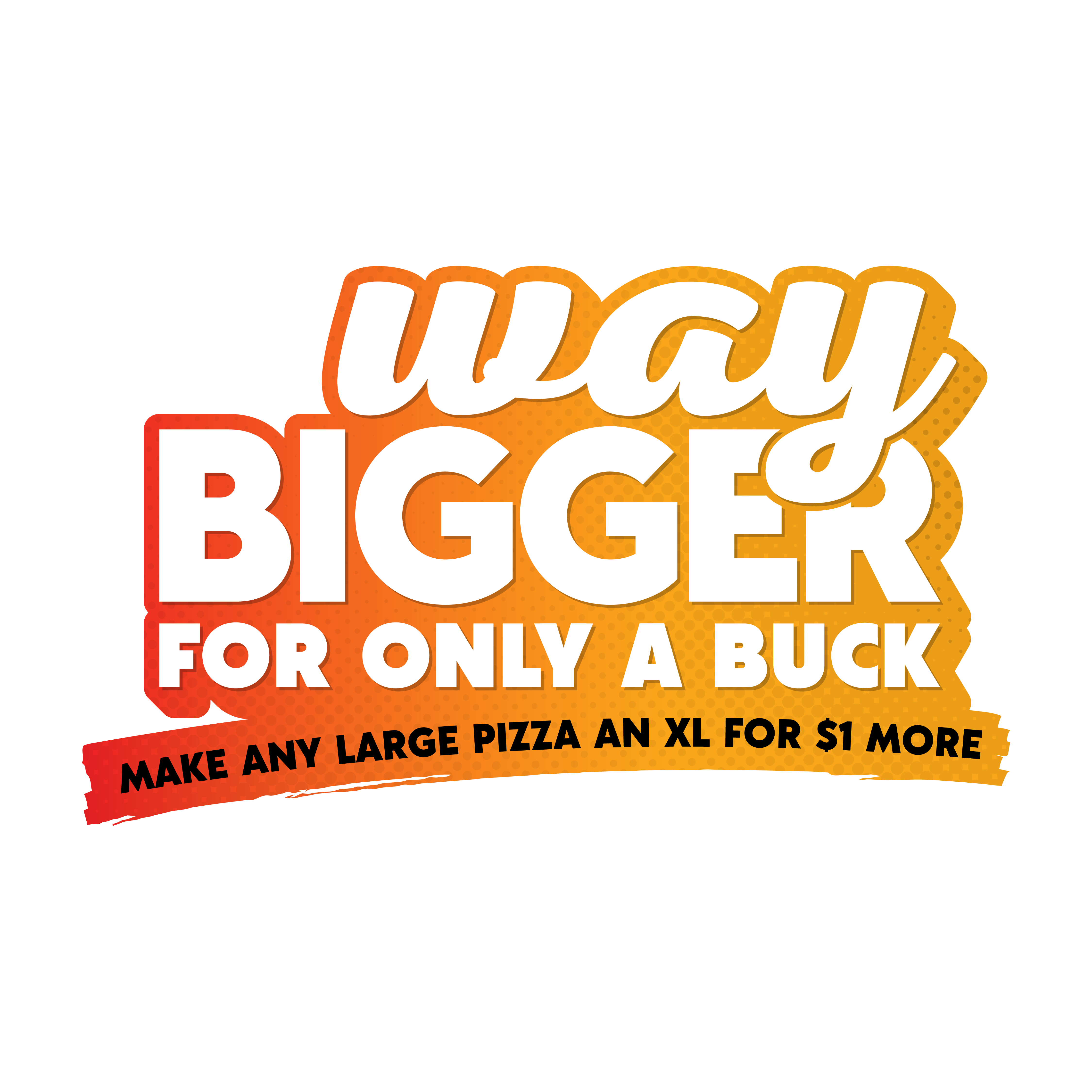 Way Bigger for a Buck