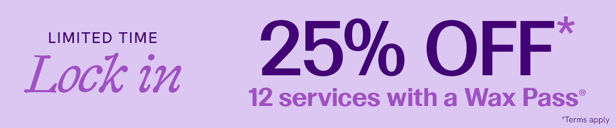 Lock in 25% Off 12 services with a Wax Pass