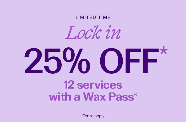 Lock in 25% Off 12 services with a Wax Pass